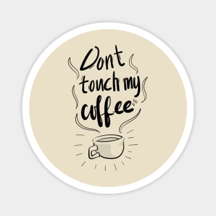 Don't touch my Coffee Magnet